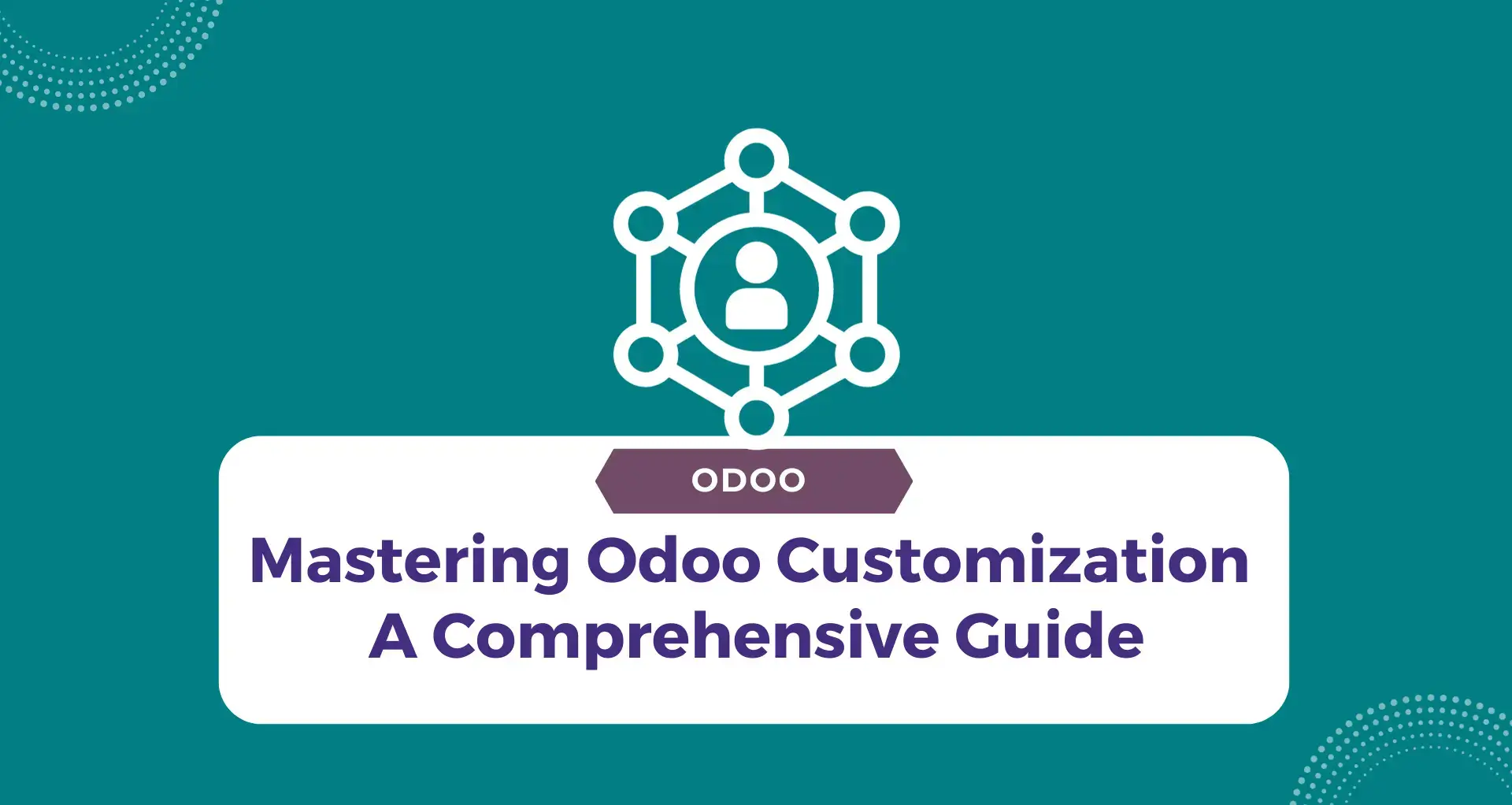 Mastering Odoo Customization: A Comprehensive Guide