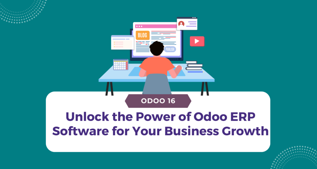 Unlock the Power of Odoo ERP Software for Your Business Growth