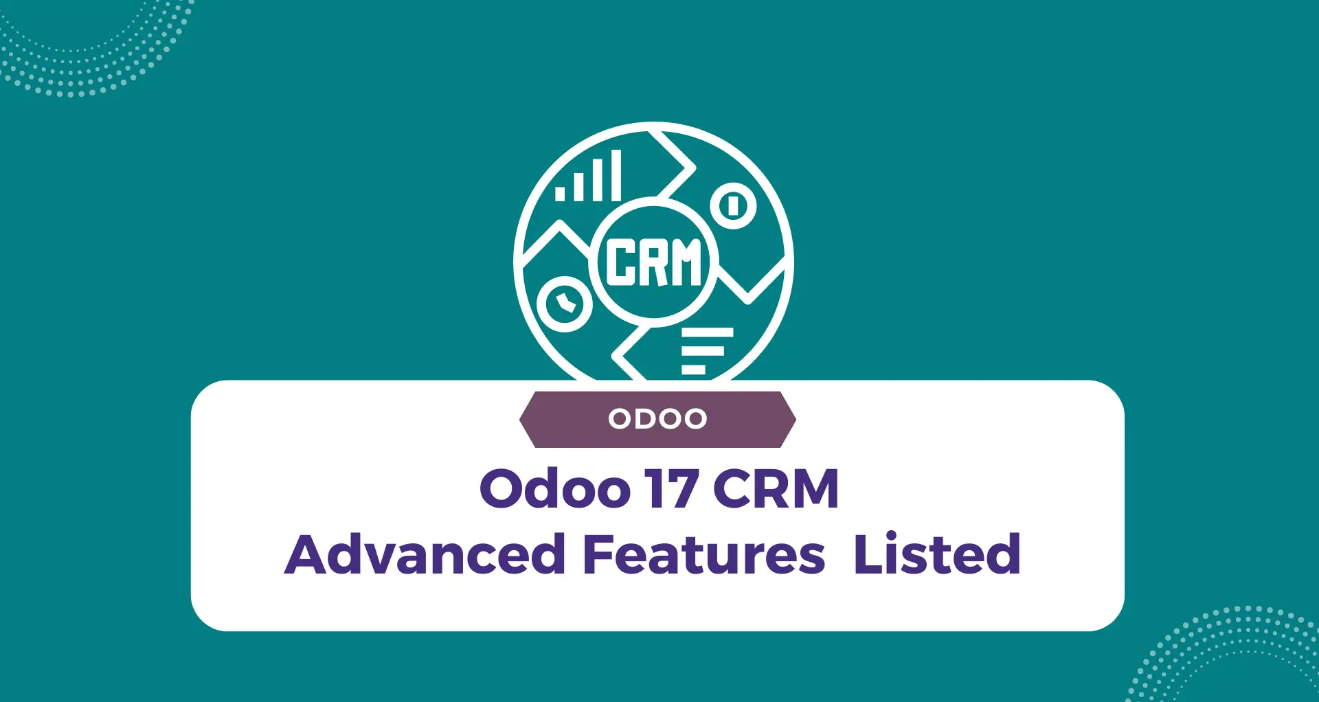 Odoo 17 CRM: Advanced Features Unveiled