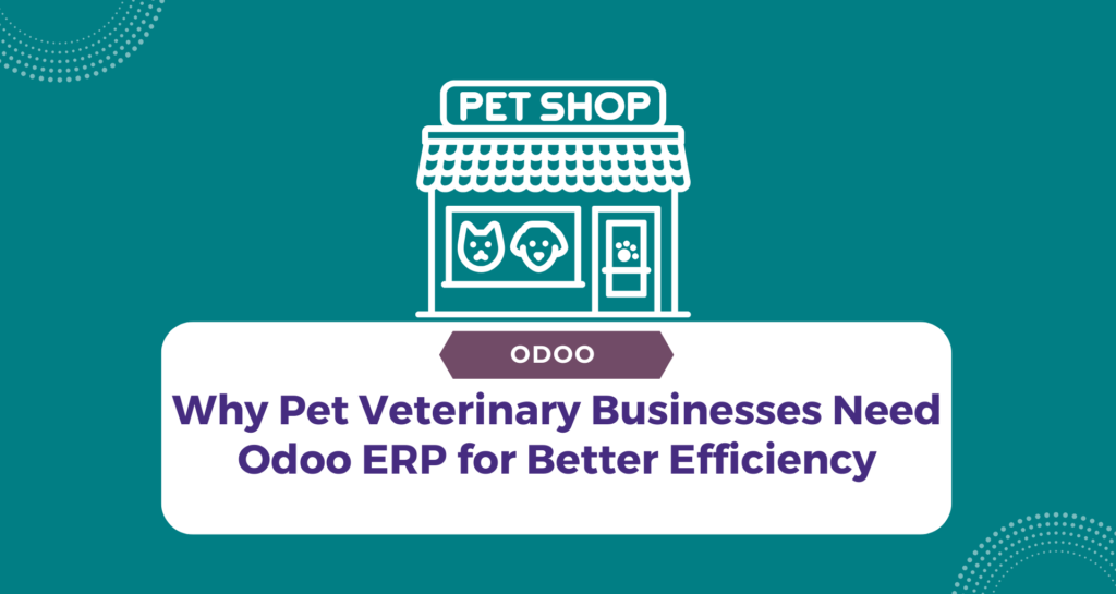 Why Pet Veterinary Businesses Need Odoo ERP for Better Efficiency